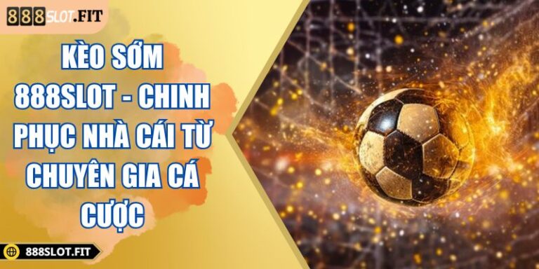 Kèo sớm 888SLOT
